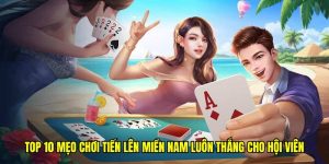Top 10 Mẹo Chơi Tiến Lên Miền Nam Hiệu Quả Cho Khách Hàng