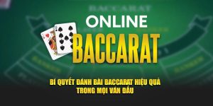 Bí Quyết Đánh Bài Baccarat Hiệu Quả Trong Mọi Ván Đấu