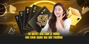 Bật Mí Bí Quyết Giữ Tâm Lý Vững Khi Chơi Game Bài Đổi Thưởng