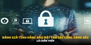 Đánh Giá Tính Năng Bảo Mật Của Các Cổng Game Bài: Thực Hư?