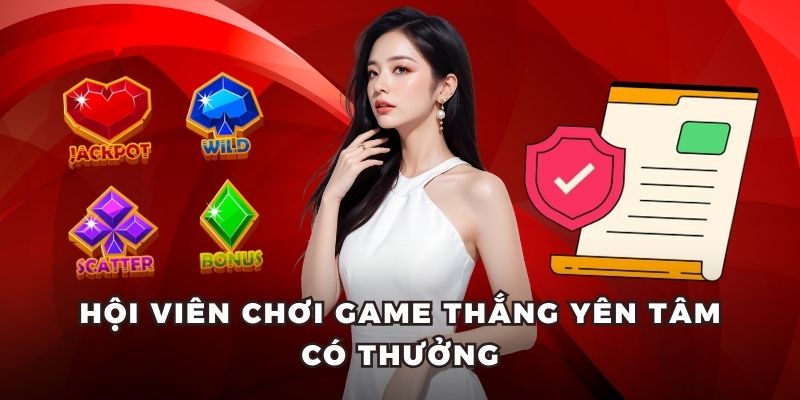 Hội viên chơi game thắng yên tâm có thưởng