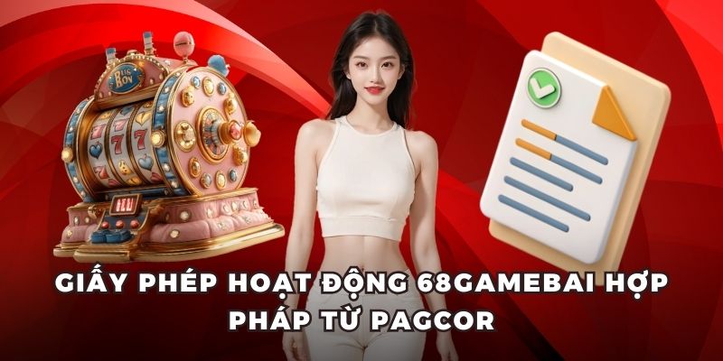 Giấy phép hoạt động 68gamebai hợp pháp từ PAGCOR