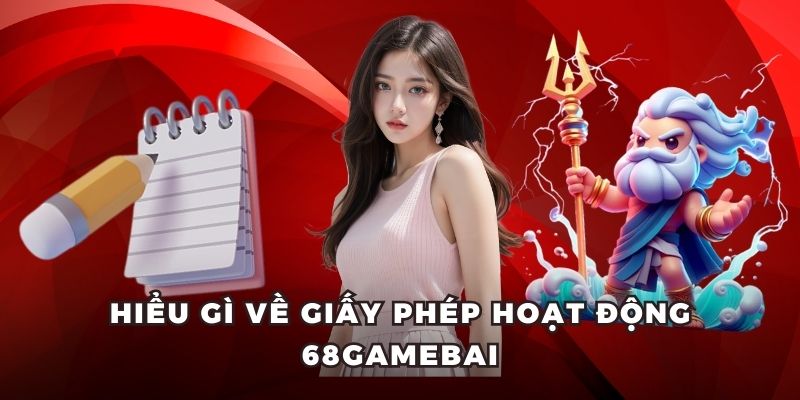 Hiểu gì về giấy phép hoạt động 68gamebai