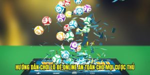 Hướng Dẫn Chơi Lô Đề Online An Toàn Cho Thành Viên Mới