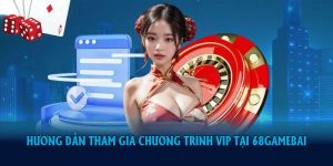 Hướng Dẫn Tham Gia Chương Trình VIP Tại 68gamebai Mới Nhất