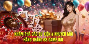 Lịch Trình Sự Kiện Và Khuyến Mãi Hàng Tháng Tại 68 Game Bài