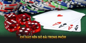 Khi Nào Nên Gò Bài Trong Phỏm – Kỹ Thuật Chơi Bài Hiệu Quả Nhất