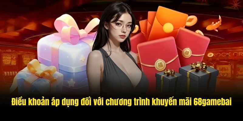 Điều khoản áp dụng đối với chương trình khuyến mãi 68gamebai