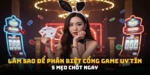Làm Sao Để Phân Biệt Cổng Game Uy Tín Từ Cái Nhìn Đầu Tiên