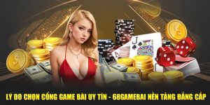 Lý Do Chọn Cổng Game Bài Uy Tín - 68gamebai Đẳng Cấp