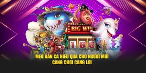 Mẹo Bắn Cá Hiệu Quả Cho Người Mới – Càng Chơi Càng Lời
