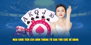 Mẹo Chơi Tiến Lên Luôn Thắng Từ Cao Thủ Cực Dễ Dàng