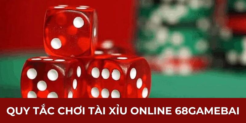 Quy tắc chơi tài xỉu online 68gamebai