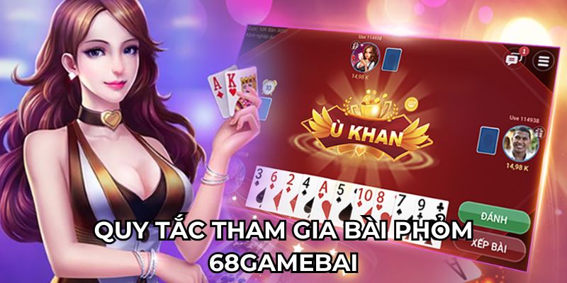 Quy tắc tham gia bài phỏm 68gamebai Quy tắc tham gia bài phỏm 68gamebai