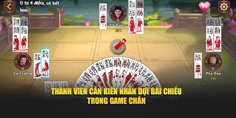 Thành viên cần kiên nhẫn đợi bài chiếu trong game chắn