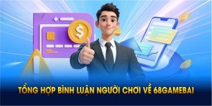 Tổng Hợp Bình Luận Người Chơi Về 68Gamebai Chi Tiết
