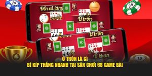 Ù Tròn Là Gì - Bí Kíp Thắng Nhanh Tại Sân Chơi 68 Game Bài
