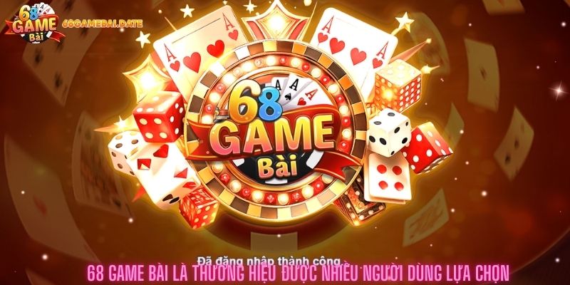 68 game bài là thương hiệu được nhiều người dùng lựa chọn